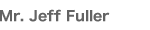 Mr.Jeff Fuller