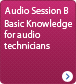 Audio Session B - Basic Knowledge for audio technicians