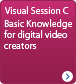 Visual Session C - Basic Knowledge for digital video creators