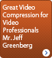 Great Video Compression for Video Professionals