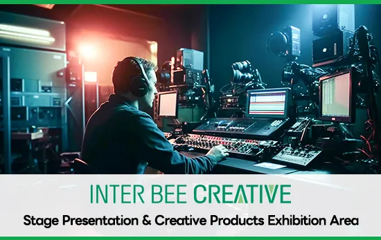 INTER BEE CRETAIVE Creation product exhibition & Stage presentation