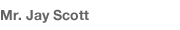 Mr. Jay Scott