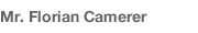 Mr. Florian Camerer