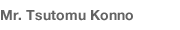 Mr. Tsutomu Konno