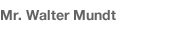 Mr. Walter Mundt