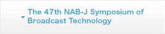 The 47th NAB-J Symposium of Broadcast Technology