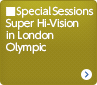 Special Sessions Super Hi-Vision in London Olympic