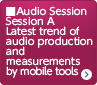 Audio Session Session A Latest trend of audio production and measurements by mobile tools