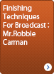 Session 4 「Finishing Techniques For Broadcast：Mr. Robbie Carman」