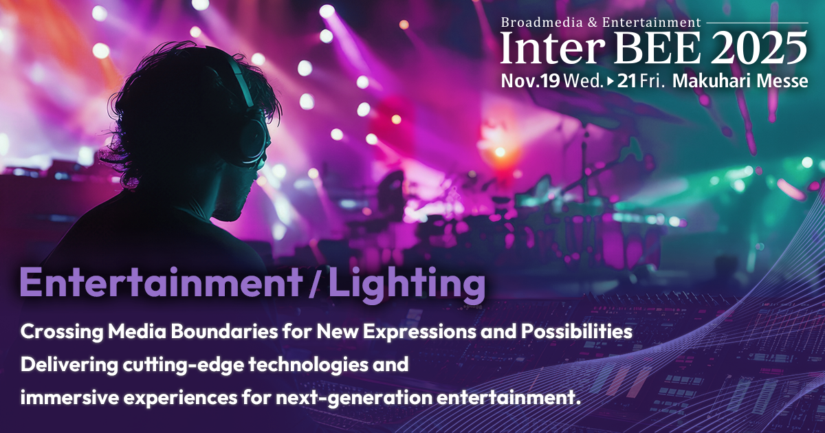 Entertainment/ Lighting Equipment INTER BEE 2024 The Comprehensive Media Exhibition for