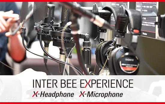 INTER BEE EXPERIENCE X-Headphone | X-Microphone